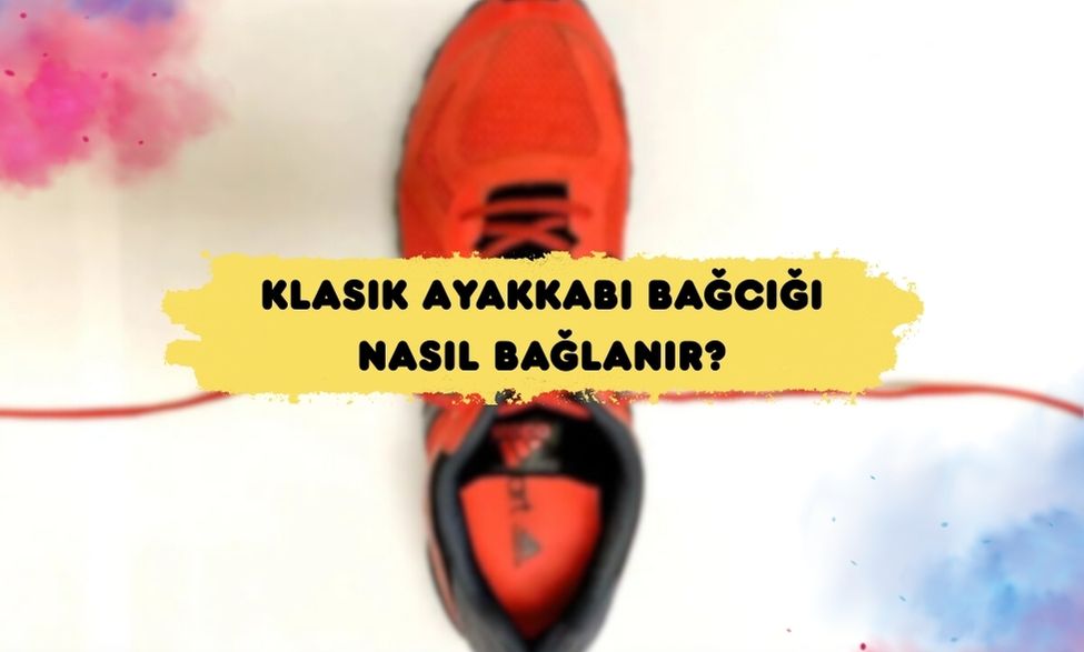 Klasik Ayakkabı Bağcığı Nasıl Bağlanır?