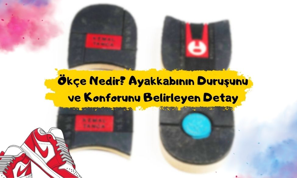 Ökçe Nedir Ayakkabının Duruşunu ve Konforunu Belirleyen Detay