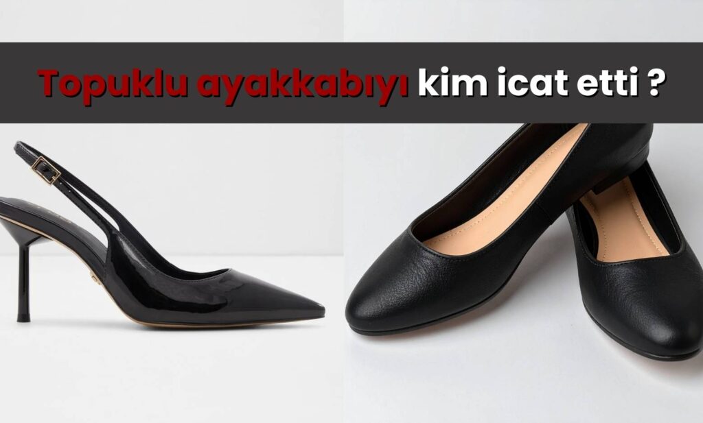 Topuklu ayakkabıyı kim icat etti